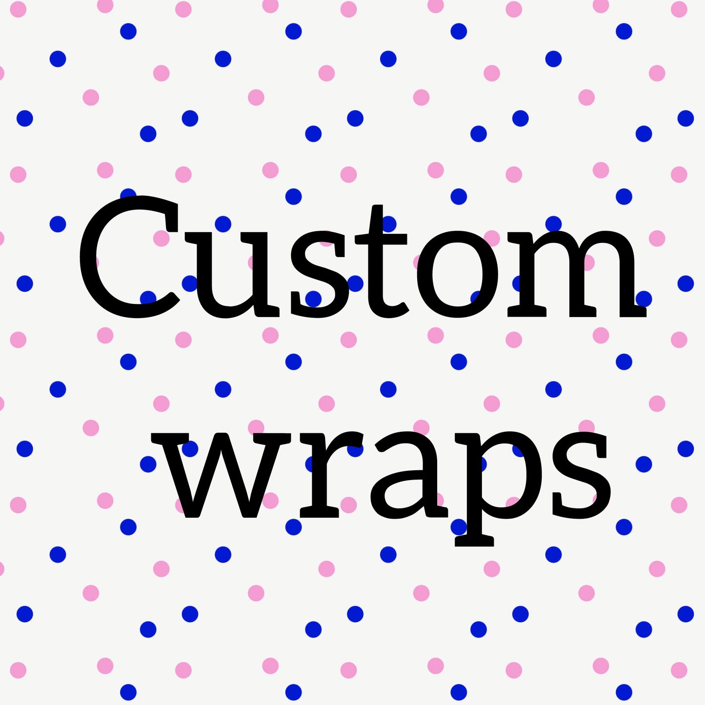 Custom wraps